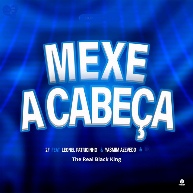 2F x Yasmim Azevedo x THE REAL BLACK KING x Leonel Patricinho - Mexe a Cabeça 1 2F x Yasmim Azevedo x THE REAL BLACK KING x Leonel Patricinho - Mexe a Cabeça
