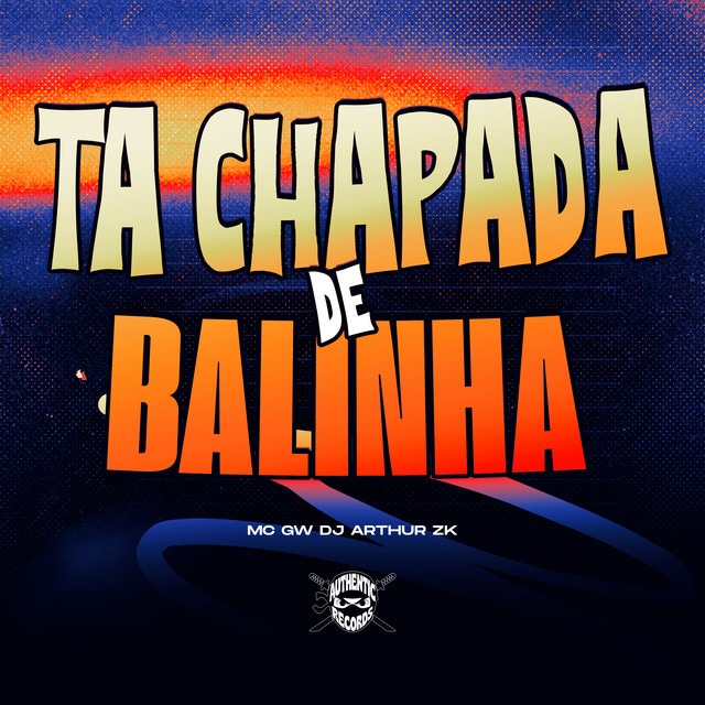 DJ ARTHUR ZK x Mc Gw - Ta Chapada de Balinha 1 DJ ARTHUR ZK, Mc Gw, Authentic Records - Ta Chapada de Balinha