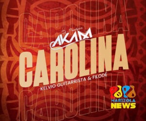 DJ Aka-m – Carolina (feat. Kelvio Guitarrista & Filodé)