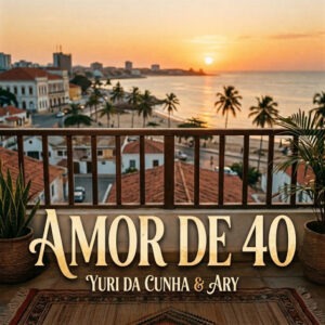 Yuri da Cunha – Amor de 40 (feat. Ary) 1 Yuri da Cunha – Amor de 40 feat. Ary